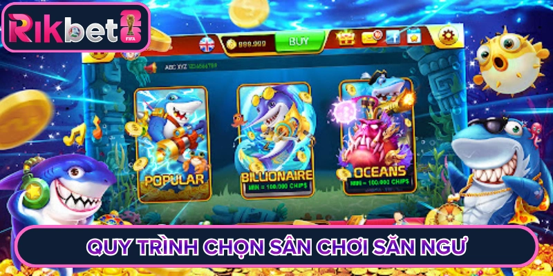 Quy trình chọn sân chơi săn ngư