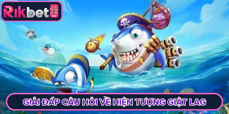 Giải đáp câu hỏi về hiện tượng giật lag cao điểm