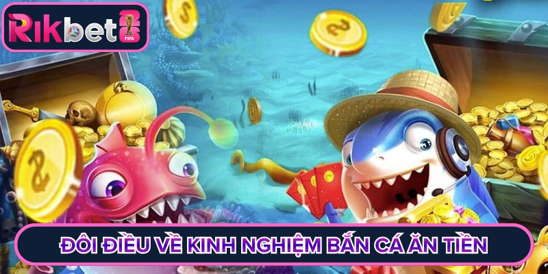 Đôi điều về kinh nghiệm bắn cá ăn tiền