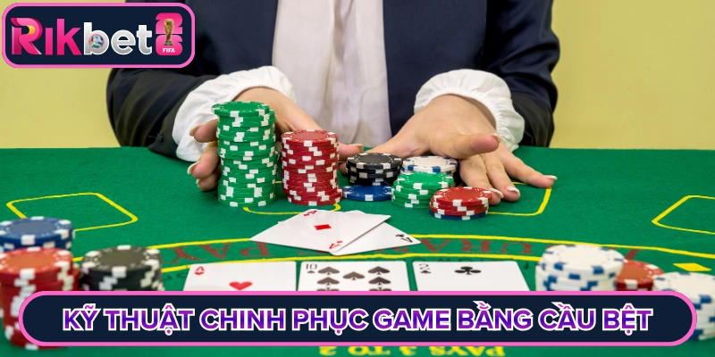 Kỹ thuật chinh phục game bằng cầu bệt kinh điển