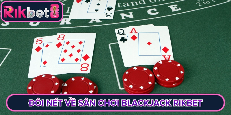 Đôi nét về sân chơi Blackjack Rikbet