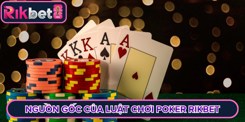 Nguồn gốc xuất hiện của luật chơi poker Rikbet