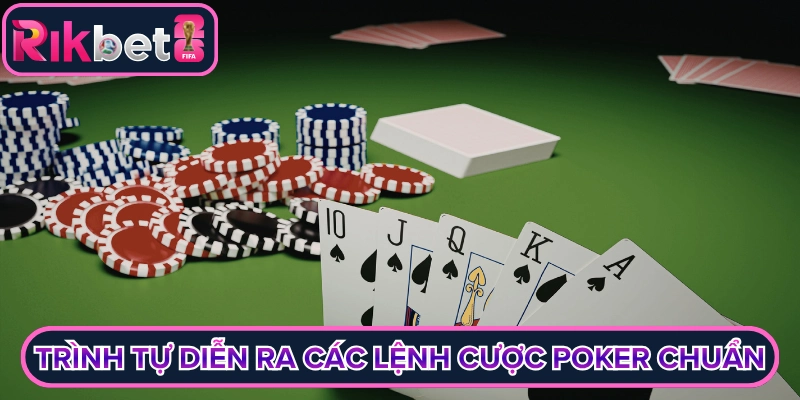 Trình tự diễn ra các lệnh cược poker chuẩn