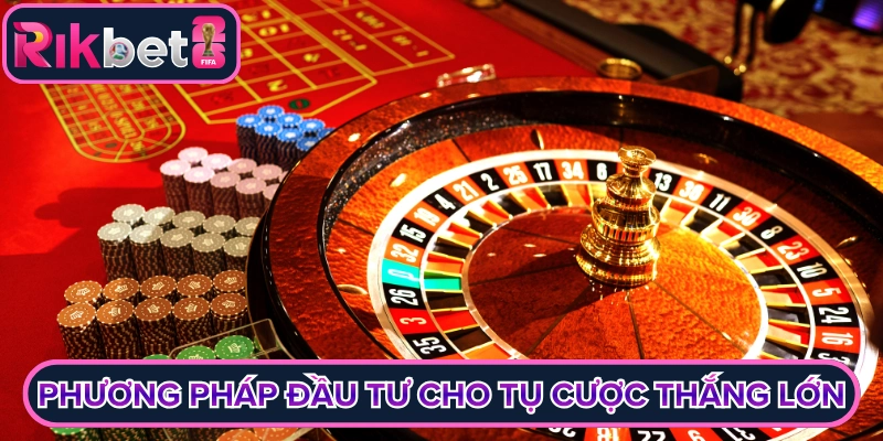 Phương pháp đầu tư tiền cho tụ cược thắng lớn