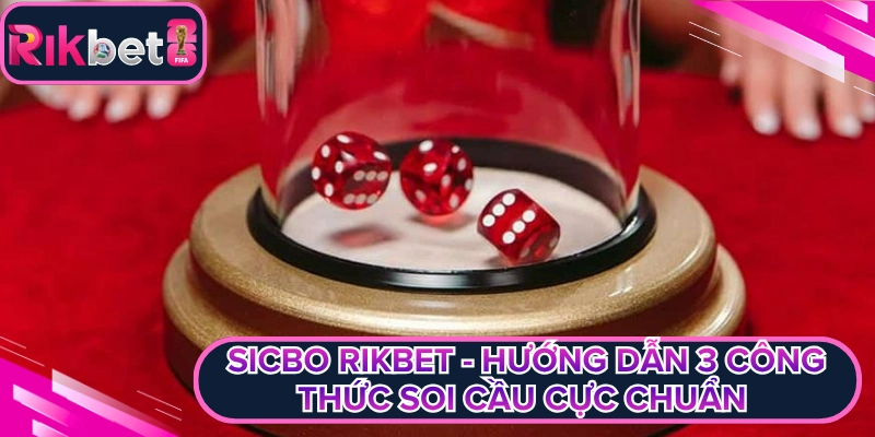 Sicbo Rikbet - Hướng Dẫn 3 Công Thức Soi Cầu Cực Chuẩn