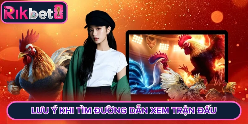 Lưu ý khi tìm đường dẫn xem trận đấu