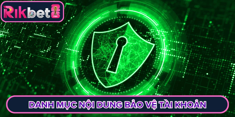 Danh mục nội dung bảo vệ tài khoản