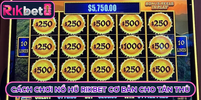 Cách chơi nổ hũ rikbet cơ bản cho tân thủ