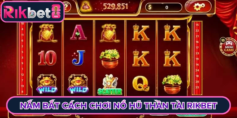 Nắm bắt cách chơi nổ hũ thần tài rikbet
