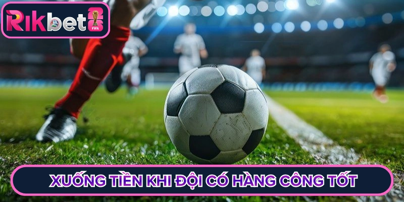Quyết định xuống tiền khi 2 đội đều có hàng công tốt