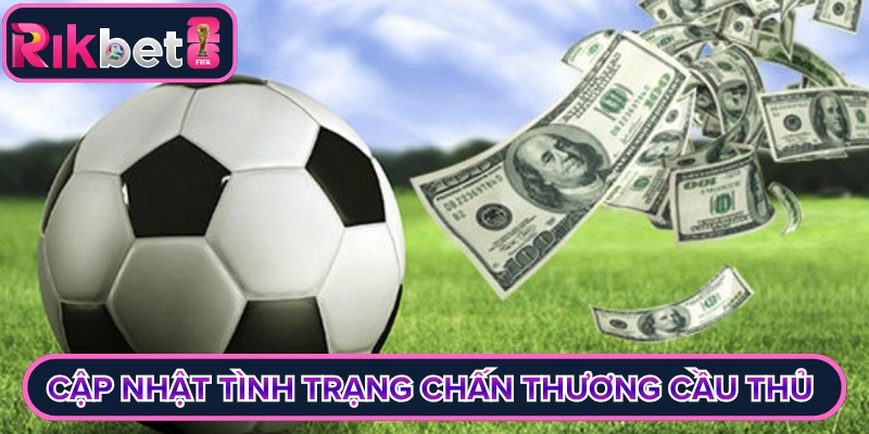 Cập nhật tình trạng chấn thương cầu thủ khi soi kèo