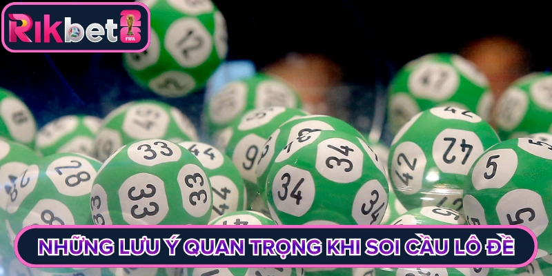 Những lưu ý quan trọng khi soi cầu lô đề