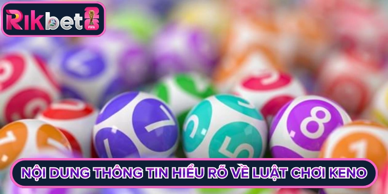 Nội dung thông tin hiểu rõ về luật chơi keno
