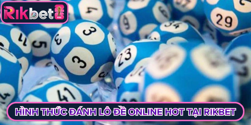 Hình thức đánh lô đề online hot tại rikbet