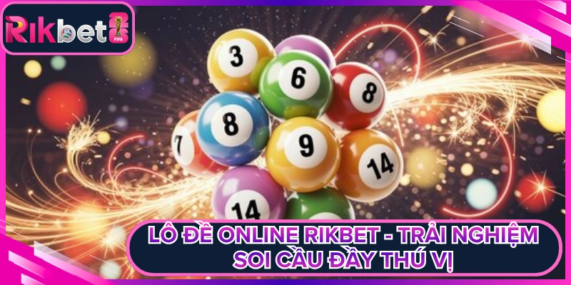 Lô Đề Online Rikbet - Trải Nghiệm Soi Cầu Đầy Thú Vị