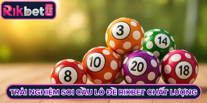 Trải nghiệm soi cầu lô đề rikbet chất lượng