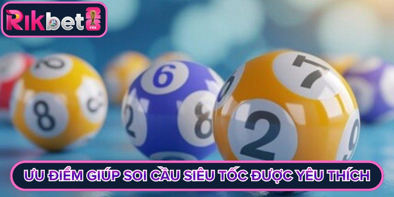 Ưu điểm giúp soi cầu siêu tốc được yêu thích