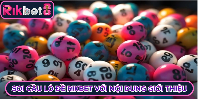 Soi cầu lô đề rikbet với nội dung giới thiệu